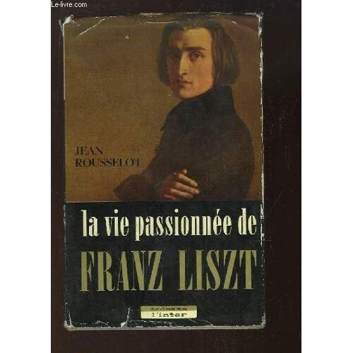 La Vie Passionnée De Franz Liszt.