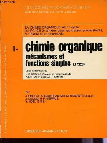 Du Cours Aux Applications / Tome 1 : Chimie Organique - Mecanismes Et Fonctions Simples - (J 1320) / La Chimie Organique Au 1er Cycle; Classes Preparatoires, Au Pcem Etr Pharmacie.