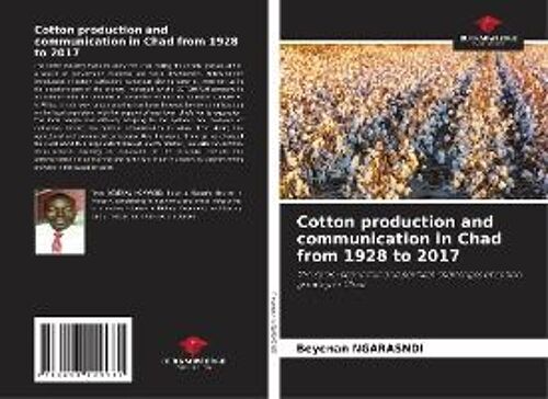 Cotton Production And Communication In Chad From 1928 To 2017