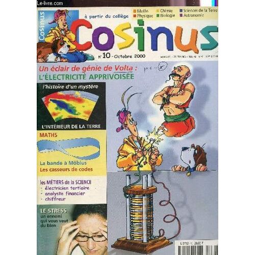 Cosinus - N°10 - Octobre 2000 / Un Eclair De Genie De Volta : L'electricite Appivoisee / L'histoire D'un Mystere: L'interieur De La Terre / La Bande A Mobius, Les Casseurs De Codes / Le ...