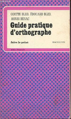 Guide Pratique D'orthographe / Collection Faire Le Point.