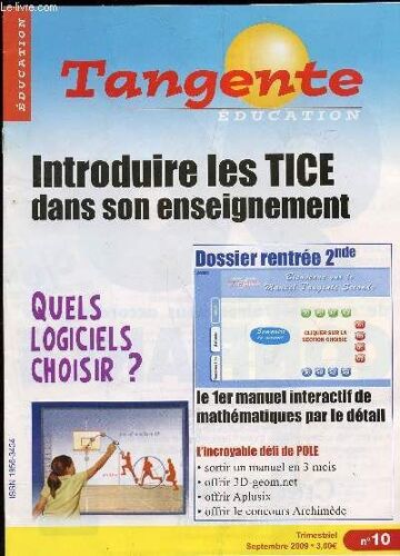 Tangente Education / N°10 - Sept 2009 / Introduire Les Tice Dans Son Enseignement - Quels Logiciels Choisir? - Dossier Rentree 2nde - L'incroyable Defi De Pole ...