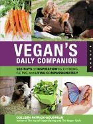 Vegan's Daily Companion: 365 Days Of Inspiration For Cooking, Eating, And Living Compassionately