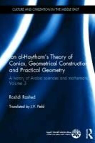 Ibn Al-Haytham's Theory Of Conics, Geometrical Constructions And Practical Geometry