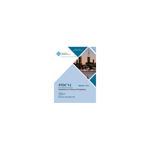 Stoc 12 Proceedings Of The 2012 Acm Symposium On Theory Of Computing V1