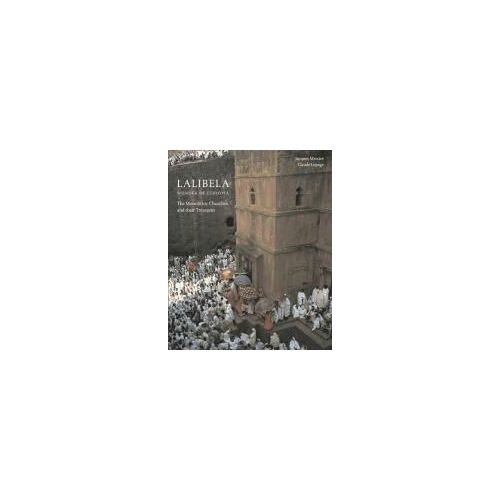Lalibela: Christian Art Of Ethiopia, The Monolithic Churches And Their Treasures