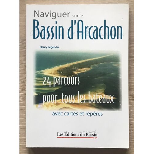 Naviguer Sur Le Bassin D' Arcachon - Henry Legendre -