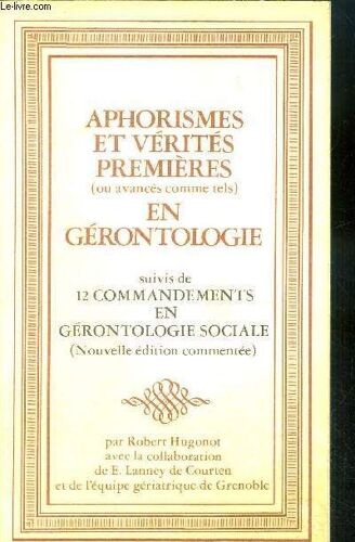Aphorisme Et Vérités Premières En Gérontologie (Ou Avances Comme Tels) En Gerontologie Suivis De 12 Commandements En Gerontologie Sociale