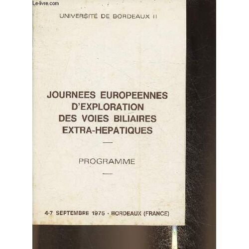 Journées Européennes D Exploration Des Voies Biliaires Exta-Hepatiques/ Programme- 4-7 Septembre 1975- Bordeaux