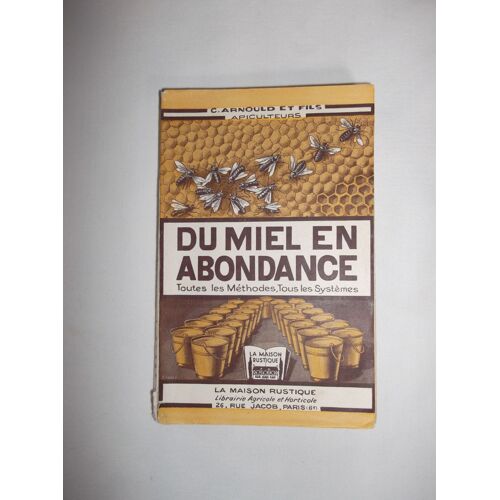 Du Miel En Abondance. Toutes Les Méthodes, Tous Les Systèmes Du Miel En Abondance. Toutes Les Méthodes, Tous Les Systèmes