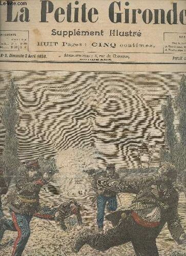 La Petite Gironde Supplement Illustre - 1ere Annee N° 8 - Dimanche 3 Avril 1898 - Un Drama À La Frontière, Une Chasse À L Homme Sanglante - Chronique De La Semaine - Explication Des Gravures -(...)