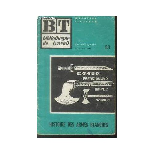 Bibliothèque De Travail Bt N°83 Septembre 1949 : Histoire Des Armes Blanches. Sommaire : La Phalange - Le Pilum - L Épée - La Cotte De Mailles - Boucliers - Armures De Toutes Pièces - Etc.