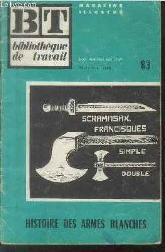 Bibliothèque De Travail Bt N°83 Septembre 1949 : Histoire Des Armes Blanches. Sommaire : La Phalange - Le Pilum - L Épée - La Cotte De Mailles - Boucliers - Armures De Toutes Pièces - Etc.