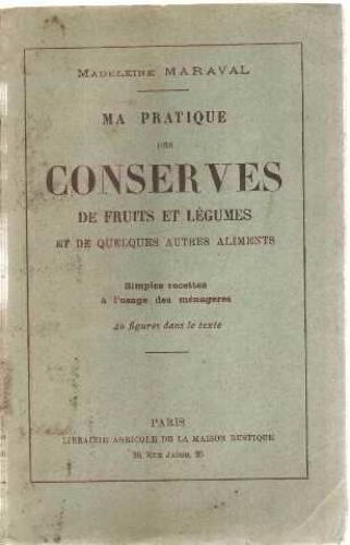Ma Pratique Des Conserves De Fruits Et Legumes Et De Quelques Autres Aliments/ 40 Figures In Texte