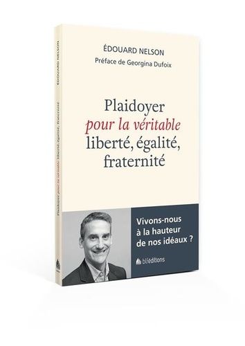 Plaidoyer Pour La Véritable Liberté, Égalité, Fraternité - Vivons-Nous À La Hauteur De Nos Idéaux