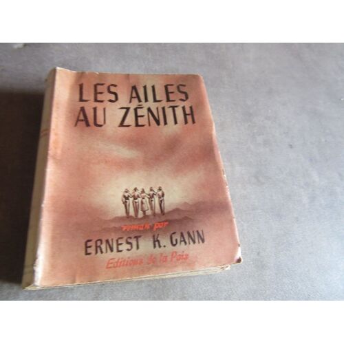 Les Ailes Au Zenith Par Ernest K Gann Editions De La Paix -- Pages Non Coupees