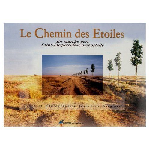 Le Chemin Des Étoiles : En Marche Vers Saint-Jacques-De-Compostelle