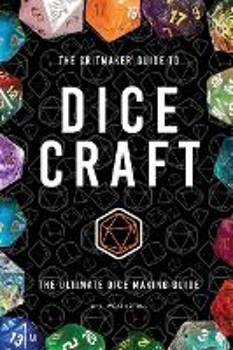 The Critmaker(Tm) Guide To Dice Craft
