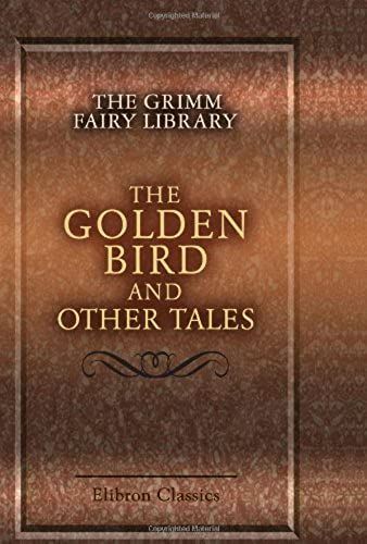 The Grimm Fairy Library: The Golden Bird And Other Tales