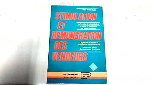 Stimulation Et Rémunération Des Vendeurs - Le Besoin De Stimulation, Attirer Et Conserver Les Bons Vendeurs, Objectifs De Vente Et Système De Rémunération, Mettre En Place De Nouveaux...