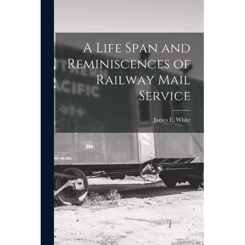 A Life Span And Reminiscences Of Railway Mail Service