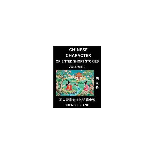 Learn Chinese Character Oriented Short Stories (Part 2)- Simple Chinese Stories For Beginners, Easy To Read Lessons To Learn Mandarin Chinese Language And Culture