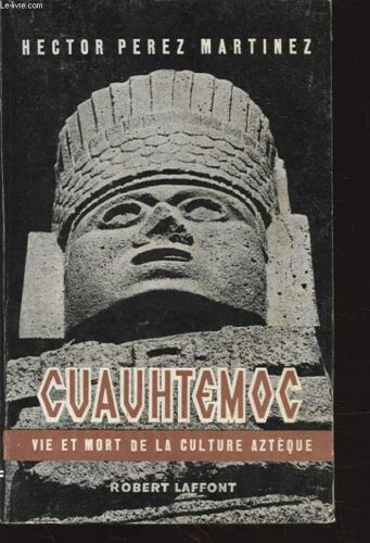 Cuauhtemoc Vie Et Mort De La Culture Azteque