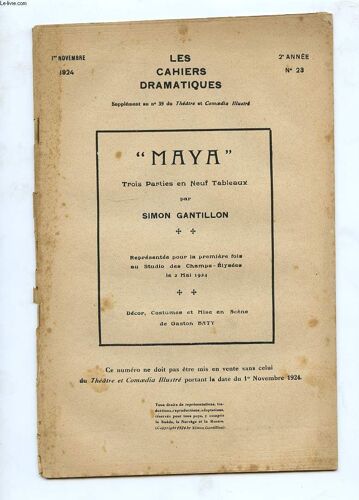 Les Cahiers Dramatiques N°23. 2e Annee. Maya. Trois Parties En Neuf Tableaux Par Simon Gantillon