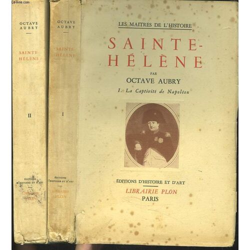 Sainte-Helene. Tomes I Et Ii. I. La Captivite De Napoleon / Ii. La Mort De L'emprereur.