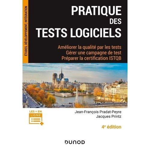 Pratique Des Tests Logiciels - Améliorer La Qualité Par Les Tests, Gérer Une Campagne De Tests, Préparer La Certification Istqb