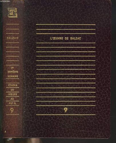 L'oeuvre De Balzac. Tome Ix. La Comedie Humaine. Etude De Moeurs Au Xixe Siecle. Balzac Juge Par George Sand/ Balzac Juge Par Lamartine/ Balzac Juge Par Victor Hugo/ La Muse Du Departement/ ...