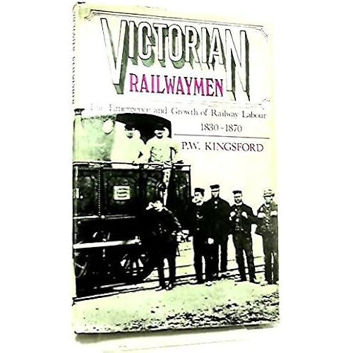 Victorian Railwaymen: Emergency And Growth Of Railway Labour 1830-1870