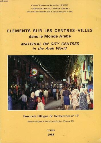 Eléments Sur Les Centres-Villes Dans Le Monde Arabe - Actes Du Symposium International Tenu À Tours Les 7 Et 8 Décembre 1987