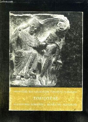 Inventaire Des Collections Publiques Francaises 5: Toulouse, Musee Des Augustins. Les Sculptures Romanes.