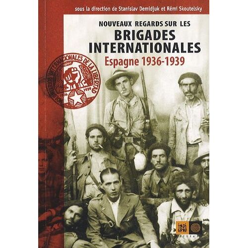 Nouveaux Regards Sur Les Brigades Internationales - Espagne 1936-39