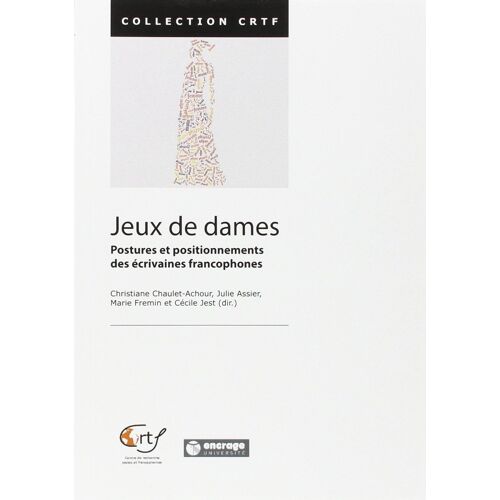 Jeux De Dames: Postures Et Positionnements Des Écrivaines Francophones