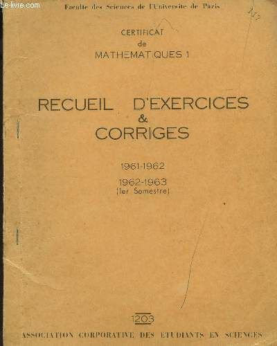 Recueil D'exercices Et Corriges - 1961-1962 Et 1962-1963 / Certificat De Math 1.
