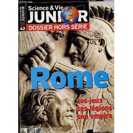 Science Et Vie Junior / Dossier Hors Serie N°42 / Rome - Ses Jeux, Ses Legions, Son Empire.