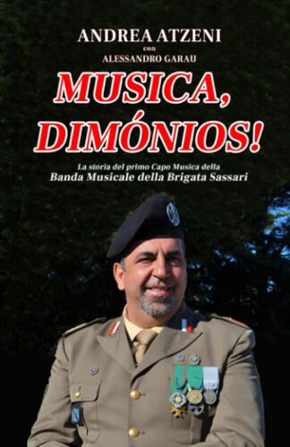 Musica, Dimónios!: La Storia Del Primo Capo Musica Della Banda Musicale Della Brigata Sassari (Italian Edition)