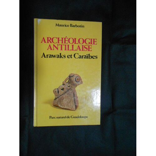 Archeologie Antillaise Arawaks Et Caraibes
