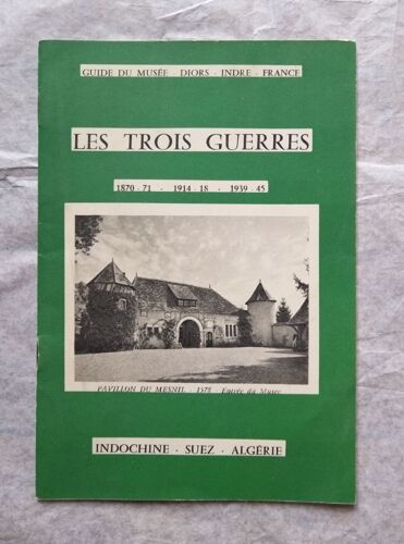 Les Trois Guerres (1870/71 - 1914/18 1939/45indochine-Suez-Algérie) Guide Du Mudée De Diors