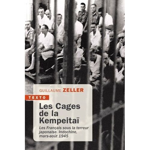 Les Cages De La Kempeitaï - Les Français Sous La Terreur Japonaise - Indochine, Mars-Août 1945