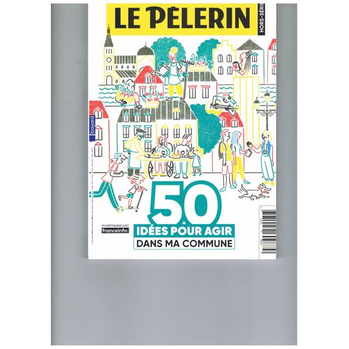 Le Pélerin Hors-Série 50 Idées Pour Agir Dans Ma Commune