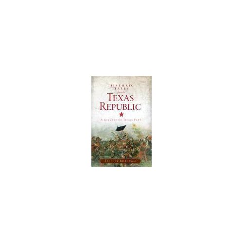 Historic Tales From The Texas Republic