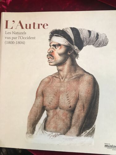 L'autre : Les Naturels Vus Par L'occident (1800-1804)