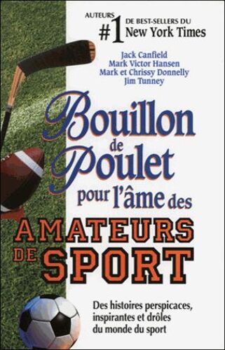 Bouillon De Poulet Pour L'âme Des Amateurs De Sport - Des Histoires Perspicaces, Inspirantes Et Drôles Du Monde Du Sport