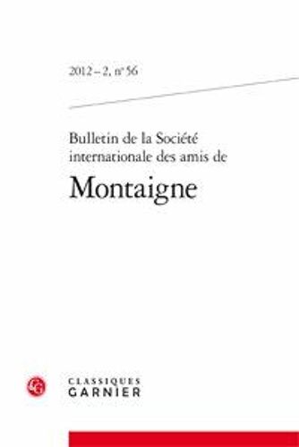 Bulletin De La Société Internationale Des Amis De Montaigne 2012-2 N° 56 - Bulletin De La Société Internationale Des Amis De Montaigne - Numéro 56