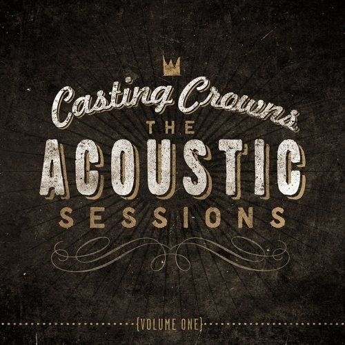 Casting Crowns: The Acoustic Sessions: Volume 1