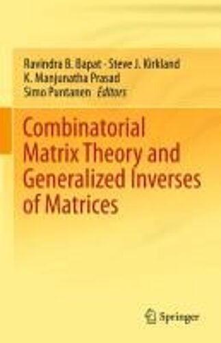 Combinatorial Matrix Theory And Generalized Inverses Of Matrices