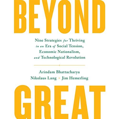 Beyond Great: Nine Strategies For Thriving In An Era Of Social Tension, Economic Nationalism, And Technological Revolution